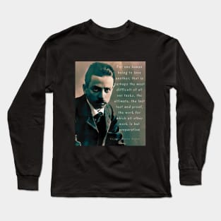 Copy of Rainer maria Rilke portrait and quote: “For one human being to love another...” Long Sleeve T-Shirt